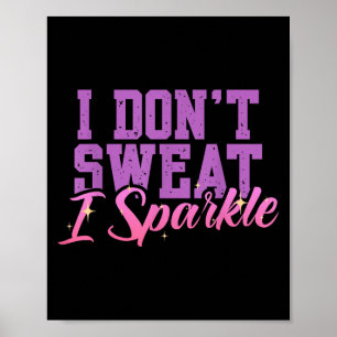 Gym Fitness Workout Funny Don't Sweat I Sparkle Qu Poster