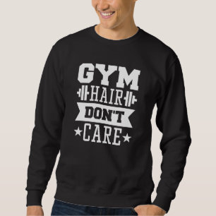 Gym Hair Don't Care Sweatshirt