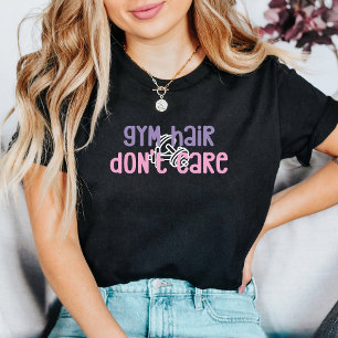 Gym Hair Passen Sie nicht auf lustige Zitate mit f T-Shirt