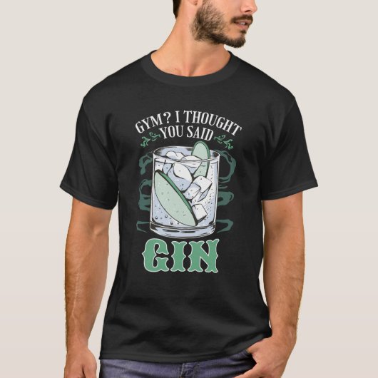 Gym? Ich dachte, du sagtest Gin Funny T - Shirt (Vorderseite)