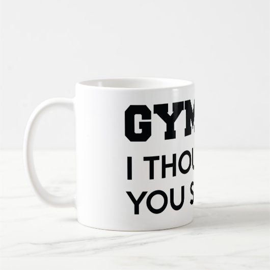 Gym ich dachte, du sagtest Gin Kaffeetasse (Links)