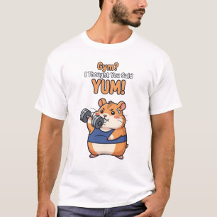 Gym? Ich dachte, du sagtest Yum! - Funny Hamster W T-Shirt