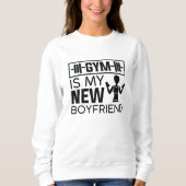 Gym ist mein neuer Freund Sweatshirt (Vorderseite)