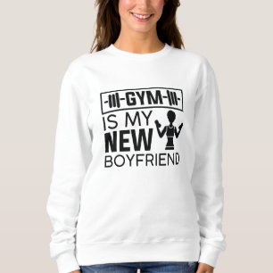 Gym ist mein neuer Freund Sweatshirt