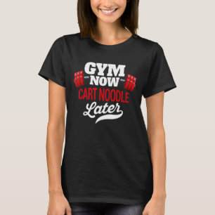Gym jetzt Cart Noodle später Funny Workout Spaß Ex T-Shirt