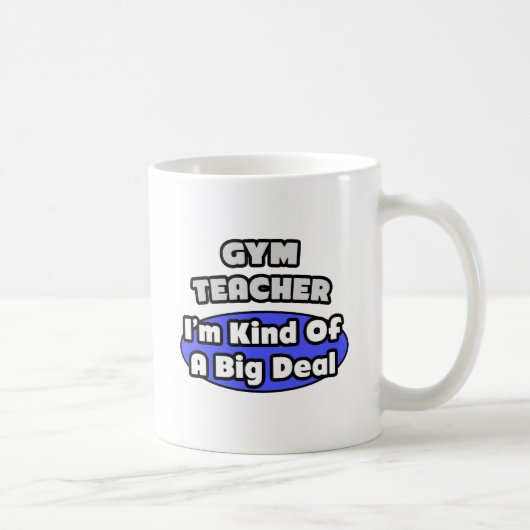 Gym-Lehrer...Big Deal Kaffeetasse (Rechts)