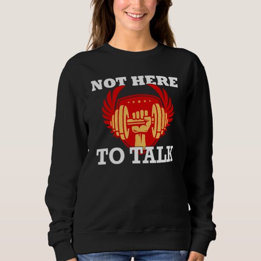 Gym Not Here To Talk Weightlifter Workout Fitness  Sweatshirt (Vorderseite)