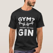 Gym oder Gin? T-Shirt (Vorderseite)