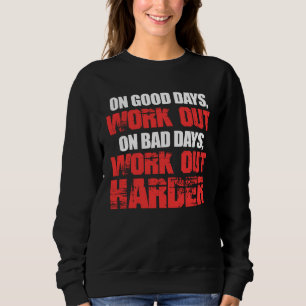 Gym-Training an guten Tagen Trainiere an schlechte Sweatshirt