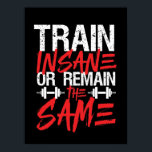 Gym Workout Fitness Train Insane bleibt gleich Poster<br><div class="desc">Der Zug ist verrückt oder bleibt gleich. Das Design ist fein, schnörkellos und leise für alle, die im Fitnessraum trainieren, Laufband laufen, trainieren und trainieren. Diese Fitness Fitnessstudio Motivation Ware ist großartig zu tragen, wenn es Squats, Heft, Gebäude Muskel. Ideal für Bodybuilder, Gymnastiktrainer und Fitness-Instruktor. Große Weihnachtsgeschenke und Geburtstagsgeschenk für...</div>