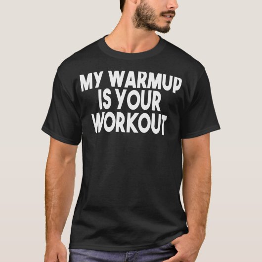 Gym Workout Meine Warmup ist Ihr Workout T-Shirt (Vorderseite)