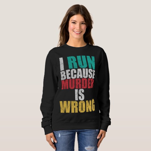 Gym Workout Run Because Murder is Wrong Cross Coun Sweatshirt (Vorne ganz)