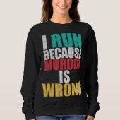 Gym Workout Run Because Murder is Wrong Cross Coun Sweatshirt (Vorderseite)