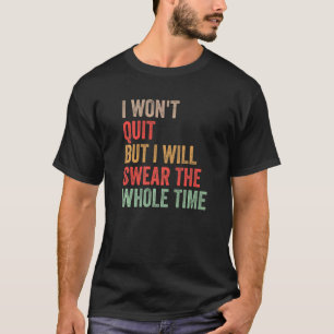 Gym Workout Zitat, das ich nicht kündigen werde, a T-Shirt