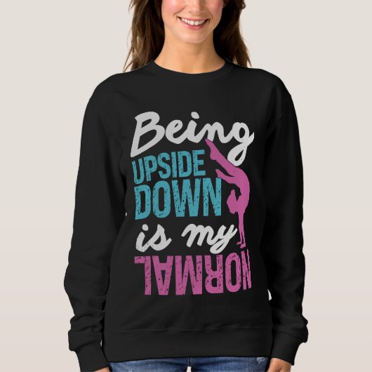 Gymnastics  Being Upside Down Is My Normal Girls Sweatshirt (Vorderseite)