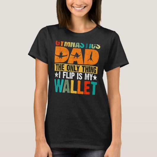 Gymnastics Dad The Only Thing I Flip Is My Wallet T-Shirt (Vorderseite)