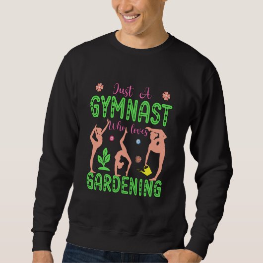 Gymnastics Gardening Gymnast Aerobics Acrobat Fan Sweatshirt (Vorderseite)