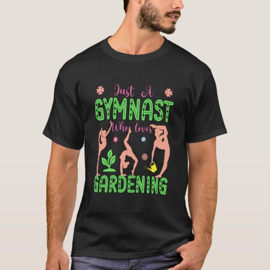 Gymnastics Gardening Gymnast Aerobics Acrobat Fan T-Shirt (Vorderseite)