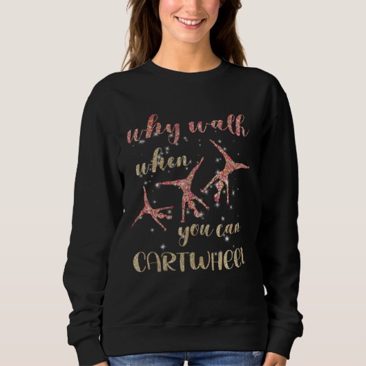 Gymnastics Why Walk When You Can Cartwheel 1 Sweatshirt (Vorderseite)