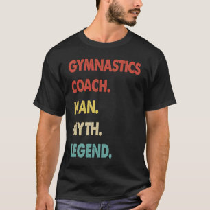 Gymnastik Coach Man Myth Legende 1 T-Shirt