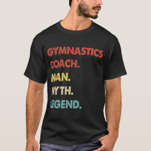 Gymnastik Coach Man Myth Legende 1 T-Shirt
