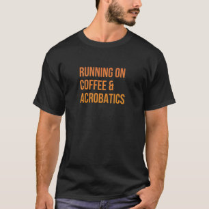 Gymnastik Gymnastik Gymnast auf Coffe und Acrobati T-Shirt