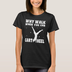 Gymnastik Warum zu Fuß, wenn man kartragen Mädchen T-Shirt