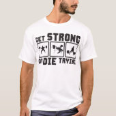 Gymnastikmotivation - Starken oder Die versuchen T-Shirt (Vorderseite)