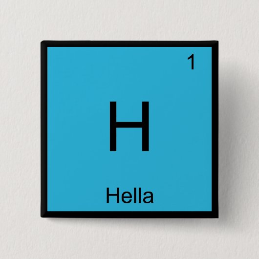 H - Hella Chemistry Element Symbol Slang Norcal T Button (Vorderseite)