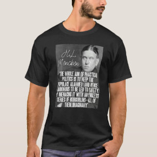 H L Mencken Zitat Das Gesamte Ziel Der Politik Von T-Shirt