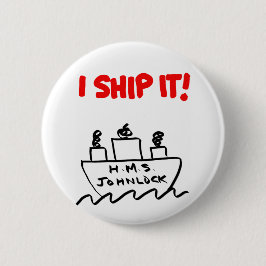 H.M.S. Johnlock I SCHIFF ES! 2 1/4" Knopf Button