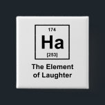 Ha, das Element des Gelächters Button<br><div class="desc">Ha! Das Element des Gelächters. Sind Sie ein Wissenschaft Geek, Nerd, oder was auch immer möchten Sie euch anrufen? Sie müssen dieses Shirt schätzen. Dieses Spiel aus des Periodensystems der Elemente ist ein Tritt in jeder möglicher Wissenschaft bezogenen Chemie der Klasse besonders. Es funktioniert auch für jede mögliche Gelegenheit. UNGLAUBLICH...</div>