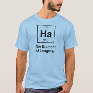 Ha, das Element des Gelächters T-Shirt