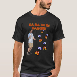 Ha Ha Ha I bin in Gefahr T-Shirt