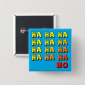 Ha Ha Ha No Funny Button Abzeichen Button (Vorne & Hinten)