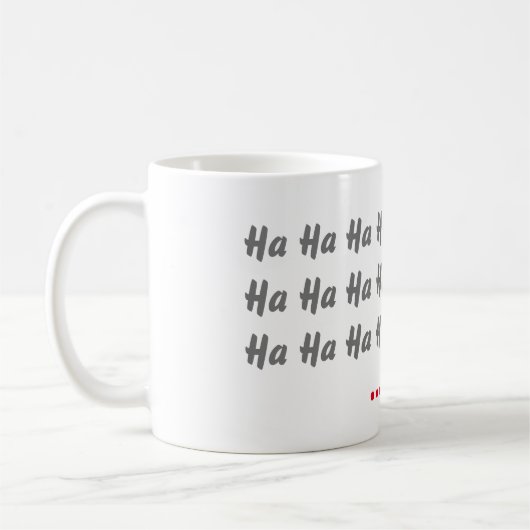Ha Ha Ha ...NO Funny Kaffeetasse (Links)