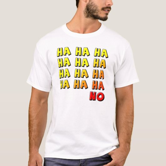Ha Ha Ha No Funny T - Shirt (Vorderseite)