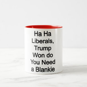 Ha Ha Liberals, Trump Won, Braucht man einen Blank Zweifarbige Tasse