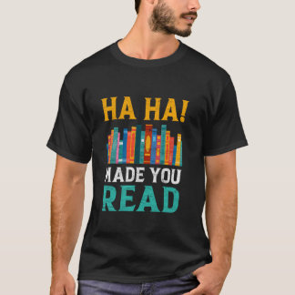 Ha Ha! Made you Read Funny Teacher English Teacher T-Shirt