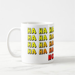 Ha Ha No Funny Mug Kaffeetasse