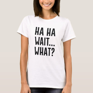 Ha Ha Warte Was T-Shirt