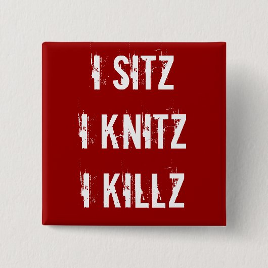 Ha-Knopf - Sitz Knitz Killz Button (Vorderseite)