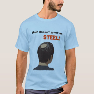 Haar wächst nicht auf Stahl! T-Shirt
