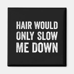 Haare würden mich nur langsamer machen Humor Magnet
