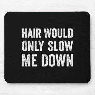 Haare würden mich nur langsamer machen Humor Mousepad