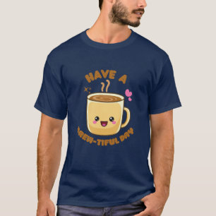 Hab einen brew-tiful Tag lustiger kawaii Kaffee-Wo T-Shirt