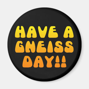 Hab einen Gneis-Tag! Magnet