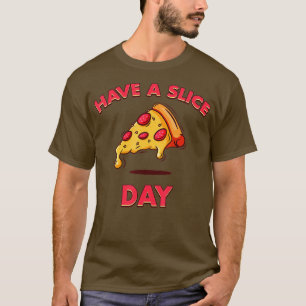 Hab einen Slice-Tag Lustige Pizza Pizzeria Käse Pe T-Shirt