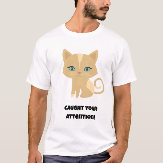 Habe deine Aufmerksamkeit erregt! Funny Cat T-Shirt (Vorderseite)