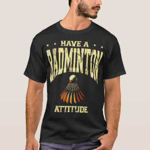 Habe eine Badminton-Einstellung Badminton-Spieler T-Shirt